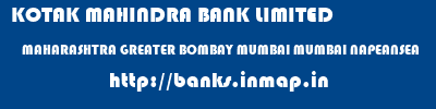 KOTAK MAHINDRA BANK LIMITED  MAHARASHTRA GREATER BOMBAY MUMBAI MUMBAI NAPEANSEA  banks information 